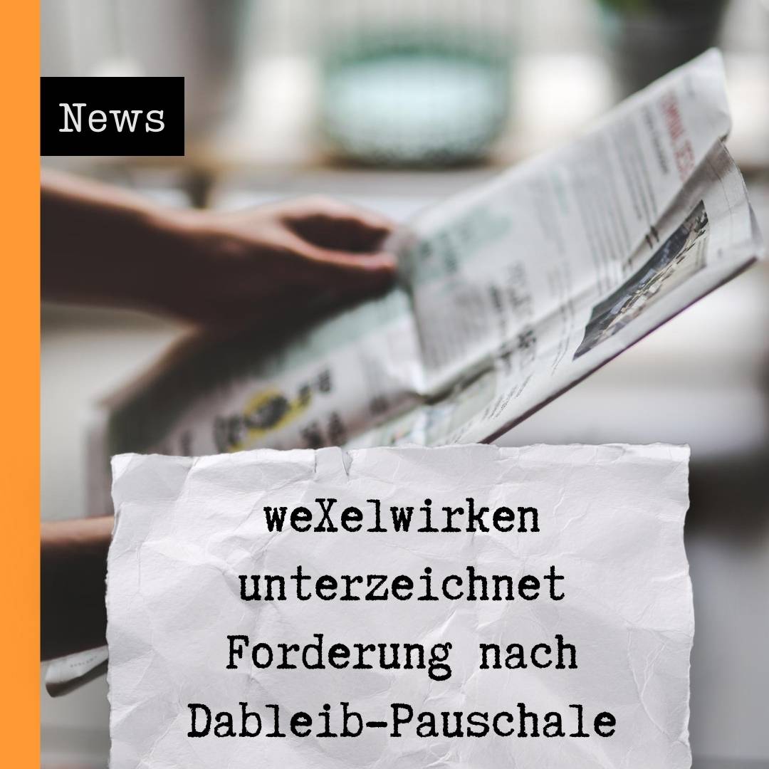 weXelwirken unterzeichnet Forderung nach Dableib-Pauschale