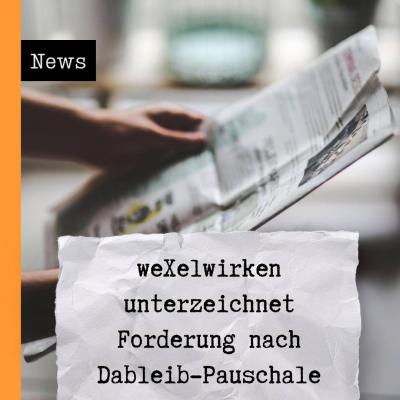 weXelwirken unterzeichnet Forderung nach Dableib-Pauschale